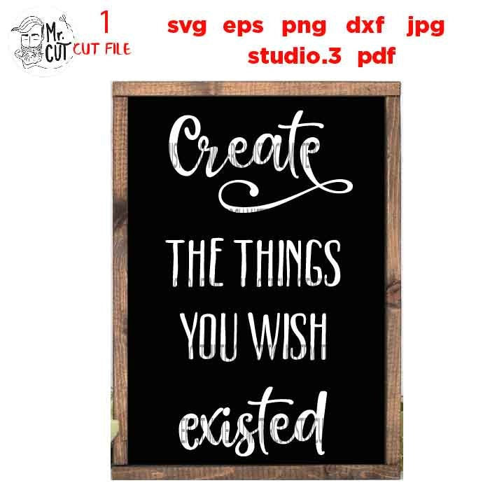 Create the Things you Wish Existed dxf, png, jpg transfer, Positive Quotes SVG, Crafting sign, Crafting svg, farmhouse style svg