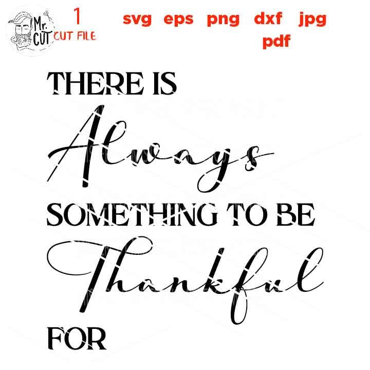 There is Always Something to Be Thankful For svg, Thankful svg, Fall svg, Autumn svg, Thanksgiving svg, Farmhouse, png, jpg transfer