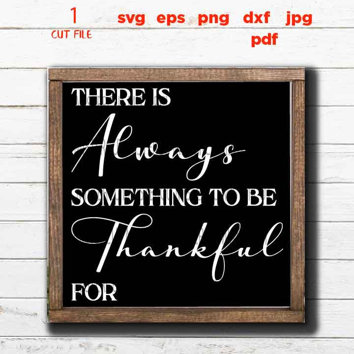 There is Always Something to Be Thankful For svg, Thankful svg, Fall svg, Autumn svg, Thanksgiving svg, Farmhouse, png, jpg transfer