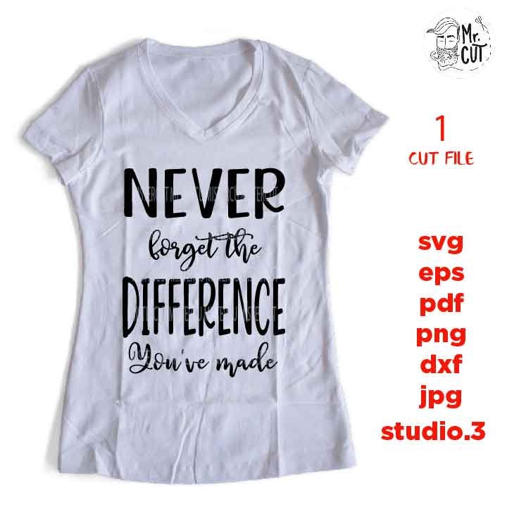 Never forget the difference you've made, Teacher svg, Appreciation svg, Retirement svgTeacher Shirt, school svg, eps, png, jpg mirrored