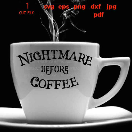 Nightmare before Coffee svg, Halloween Vector, halloween svg, DxF, EpS, cut file, png, halloween mug svg, jpg mirrored, before christmas