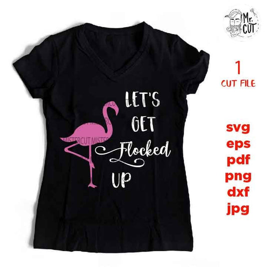 Let's Get Flocked Up SVG, DXF, EpS, jpg mirrored, Friend Svg, Girls trip, Bachelorette Party • Girls Weekend • DIY Tumblers, Hats and Shirts