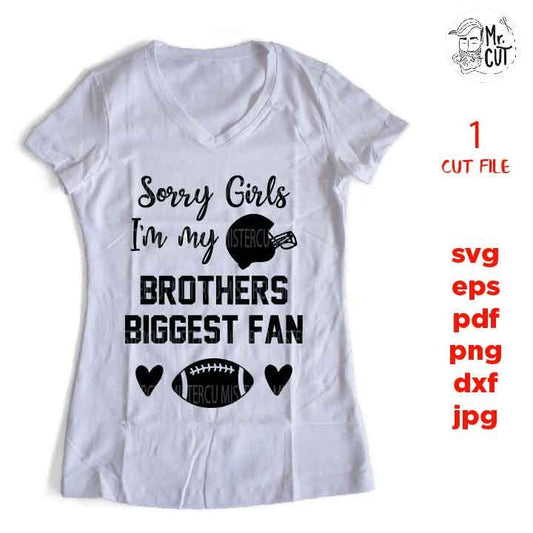 Sorry Girls I'm My Brother's Biggest Fan svg , sports SVG, PNG, Dxf, eps, mirrored jpg, football svg, SIS, football t shirt, sister t shirt