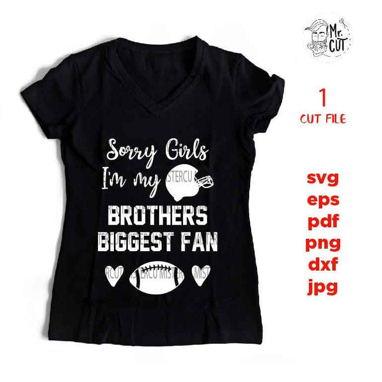 Sorry Girls I'm My Brother's Biggest Fan svg , sports SVG, PNG, Dxf, eps, mirrored jpg, football svg, SIS, football t shirt, sister t shirt