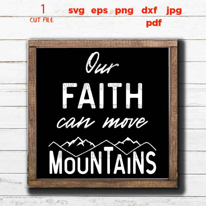 Our Faith Can Move Mountains file, Holy Bible svg, Christian svg,  DxF, EpS, cut file, png, jpg transfer, christian sign svg, gospel