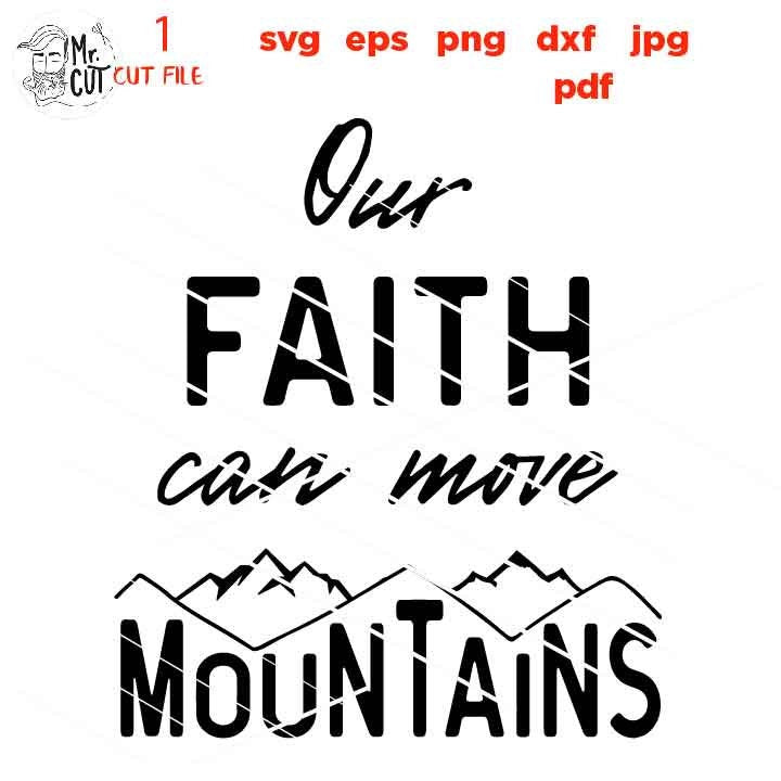 Our Faith Can Move Mountains file, Holy Bible svg, Christian svg,  DxF, EpS, cut file, png, jpg transfer, christian sign svg, gospel