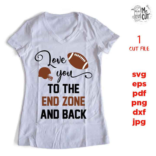 love you to the end zone and back svg , sports SVG, PNG, Dxf, eps, mirrored jpg, football svg, mom, football t shirt, mother t shirt