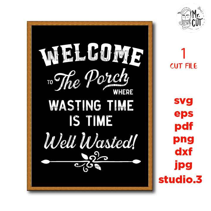 Welcome to the Porch svg, time well wasted dxf, jpg transfer, cut file, porch svg, porch sign svg, sign svg, cricut, silhouette