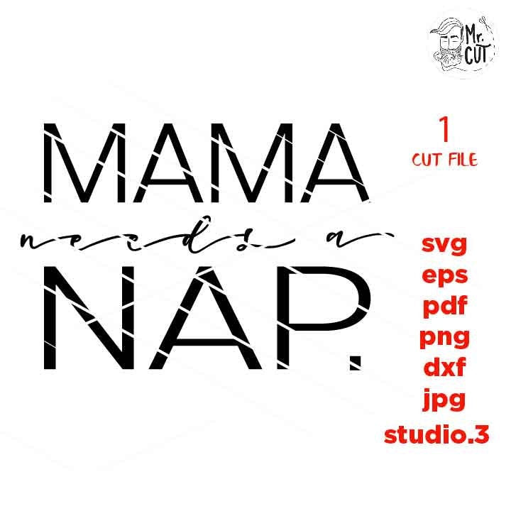 Mama needs a nap Svg, Mom needs sleep Svg, Mom Quote Svg, Mom Life Svg, dxf, jpg mirrored, cut file, png, eps, mom svg, mother svg,