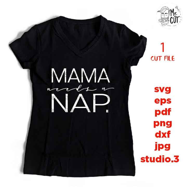 Mama needs a nap Svg, Mom needs sleep Svg, Mom Quote Svg, Mom Life Svg, dxf, jpg mirrored, cut file, png, eps, mom svg, mother svg,