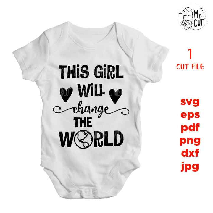 This girl will change the world SVG, funny baby bodysuit DXF, mirrored jpg, cut file, Baby SVG, new baby svg, baby boy, baby girl