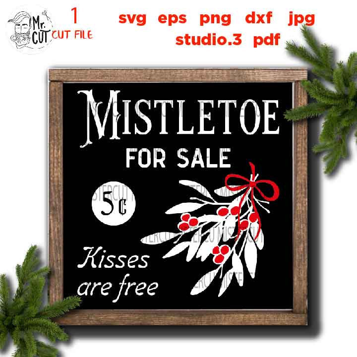 Mistletoe for sale Svg, kissed are free, Rustic Christmas, Home Decor, Farmhouse Wall DxF, EpS, cut file, jpg mirrored, png, christmas dxf