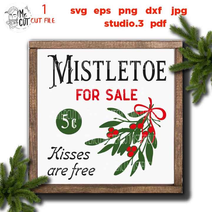 Mistletoe for sale Svg, kissed are free, Rustic Christmas, Home Decor, Farmhouse Wall DxF, EpS, cut file, jpg mirrored, png, christmas dxf