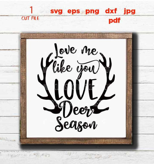 Love Me Like You Love Deer Season, Hunting Season SVG, PNG, Dxf, jpg, eps, Cut File, Shooting Love, hunt svg, sign, shirt