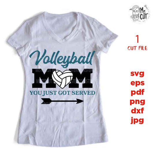 Volleyball Mom, you just got served, volleyball svg, sports SVG, PNG, Dxf, mirrored jpg, volleyball mom, volleyball tee shirt