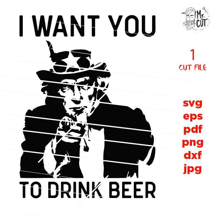 I want you to drink beer svg, uncle sam, dxf, jpg mirrored, cut file, Beer svg, Friends svg, Guys, Glass Block, beer shirt svg