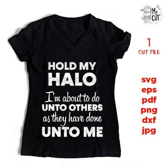 Do Unto Others Shirt, Hold My Halo Shirt Svg jpg reverse, cut file,  SVG Files, Funny Shirt svg, Sarcasm svg, Cutting Files,