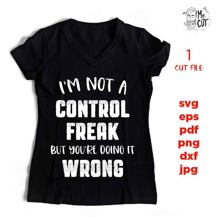 I'm not a Control Freak but you're doing it wrong SVG, Southern girl, Mom Svg, dxf, jpg reverse, cut file, SVG Files,  Funny  svg, Sarcasm