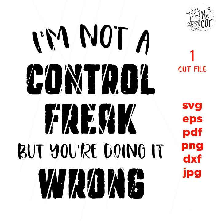 I'm not a Control Freak but you're doing it wrong SVG, Southern girl, Mom Svg, dxf, jpg reverse, cut file, SVG Files,  Funny  svg, Sarcasm