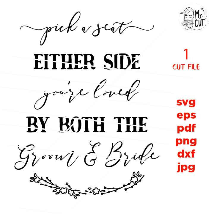 Pick a Seat either Side You are Loved by Both the Groom and Bride, Wedding Sign, dxf, cut file, png, jpg mirrored, eps, Honeymoon