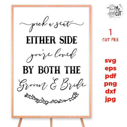 Pick a Seat either Side You are Loved by Both the Groom and Bride, Wedding Sign, dxf, cut file, png, jpg mirrored, eps, Honeymoon