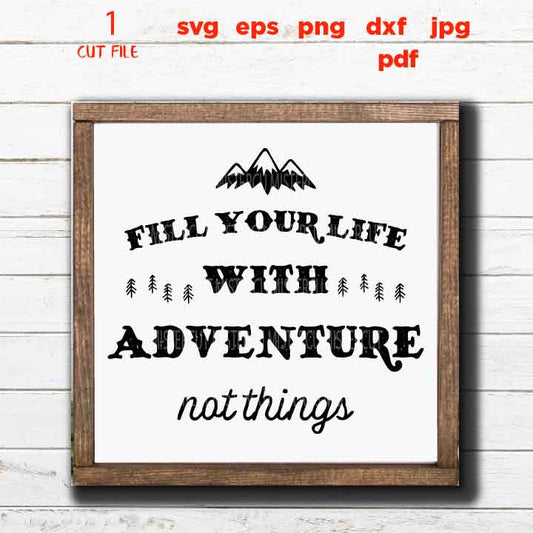 Fill Your Life with Adventure Not Things svg, star svg, adventure decal SVG, PNG, Dxf, jpg, eps, Cut File, mountain svg, sign svg