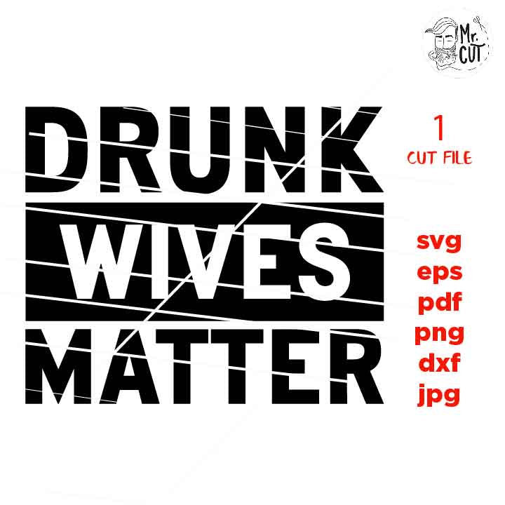 drunk wives matter SVG, dxf, mirrored jpg, funny Wife shirt SVG, SVG File, drunk shirt Svg File, pdf, eps, png, alchool shirt