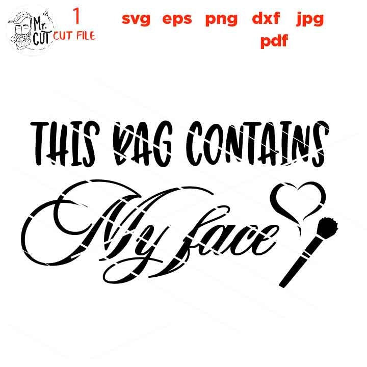 This Bag Contains My Face SVG, Makeup Bag SVG file, jpg reverse, cut file, Makeup, Make up, Funny Svg, Cosmetology, dxf, PNG, pdf bag design