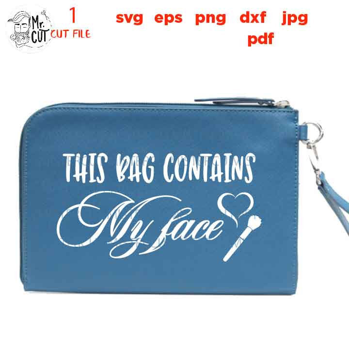 This Bag Contains My Face SVG, Makeup Bag SVG file, jpg reverse, cut file, Makeup, Make up, Funny Svg, Cosmetology, dxf, PNG, pdf bag design