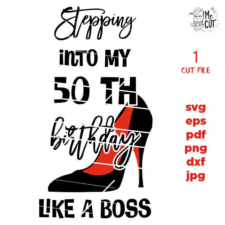 stepping into my 50 th birthday like a boss, 50 years old svg, Birthday SVG, png DxF, Cricut & silhouette, Iron on transfer, fifty year old