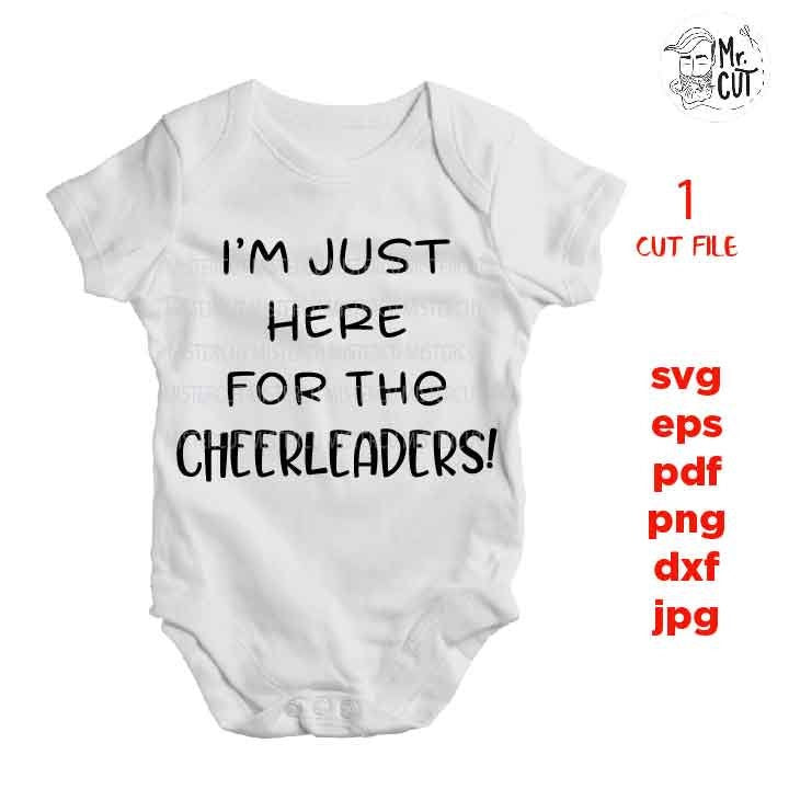 I'm Just Here For The Cheerleaders Svg, PNG, Funny Svg, Cheerleaders Svg, baby bodysuit Graphic, pdf, DXF, mirrored jpg, cut file,Baby SVG