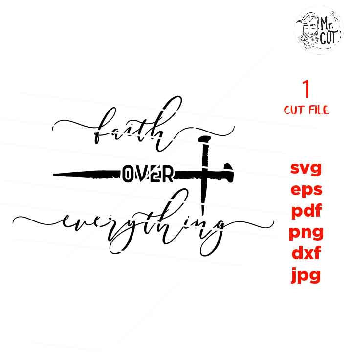 faith over everything svg CUT file, cross svg, Christian faith, faith svg, christian SVG, DxF, EpS, cut file, png, jpg transfer