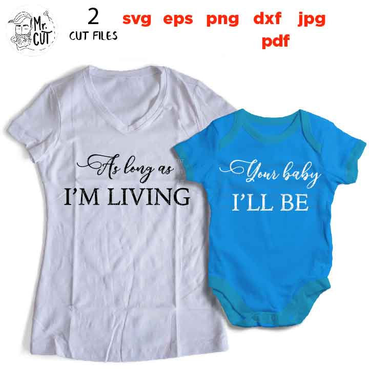 As long as I'm living your baby I'll be Mommy and me set svg, mommy and me, jpg mirrored, cut file, eps, mommy svg, matching svg, daughter