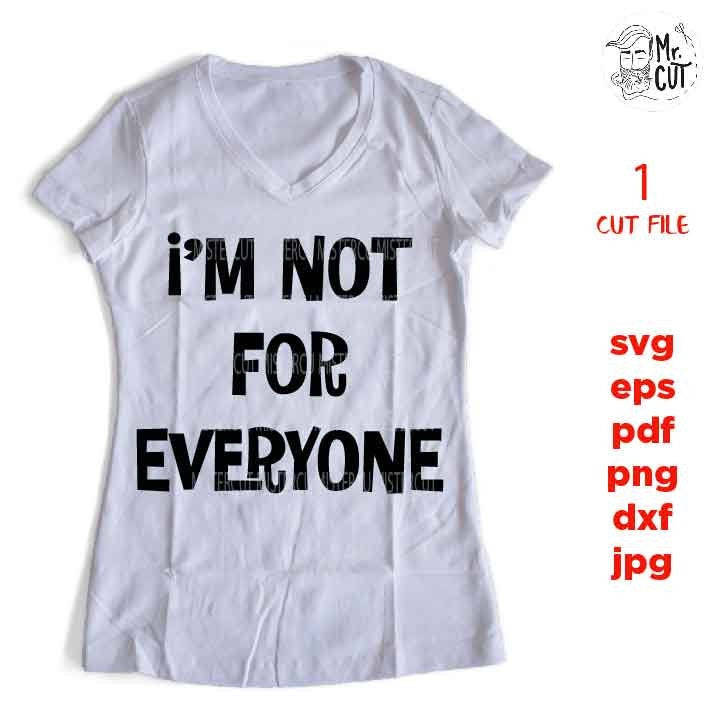 I'm not for everyone svg, funny svg, Swear svg dxf, jpg transfer, cut file, woman t shirt Cut File, funny shirt