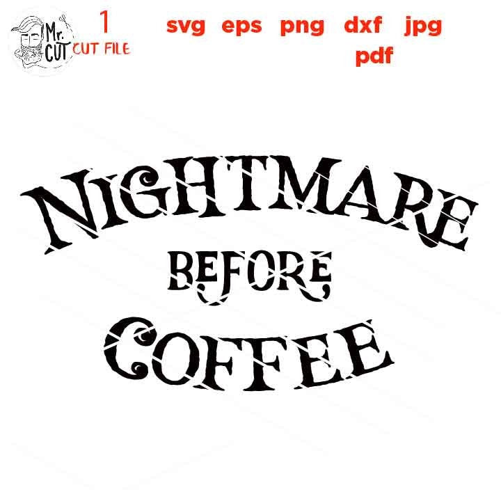 Nightmare before Coffee svg, Halloween Vector, halloween svg, DxF, EpS, cut file, png, halloween mug svg, jpg mirrored, before christmas