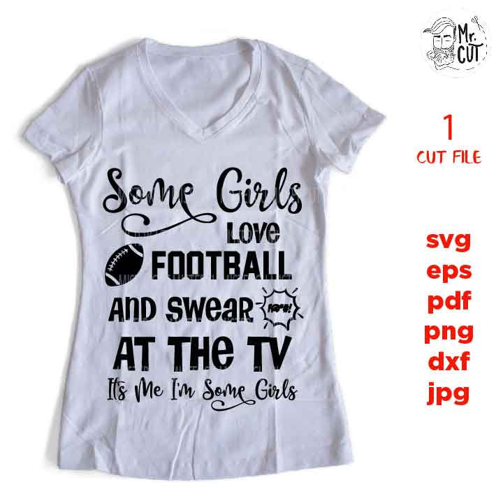 some girls love football svg, sports SVG, swear at tv, PNG, Dxf, mirrored jpg, football mom, football tee shirt, football t shirt, swearing