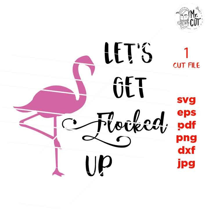 Let's Get Flocked Up SVG, DXF, EpS, jpg mirrored, Friend Svg, Girls trip, Bachelorette Party • Girls Weekend • DIY Tumblers, Hats and Shirts