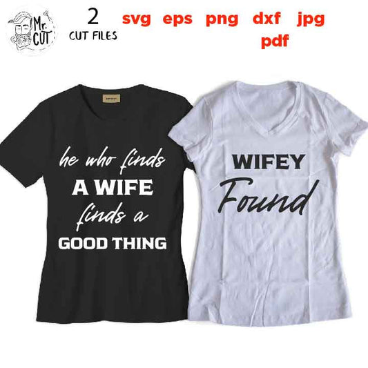 He Who Finds A Wife Finds A Good Thing, Wifey Found, Matching Couples Wedding SVG, honeymoon, anniversary Shirt, Dxf, jpg, Mr & Mrs svg