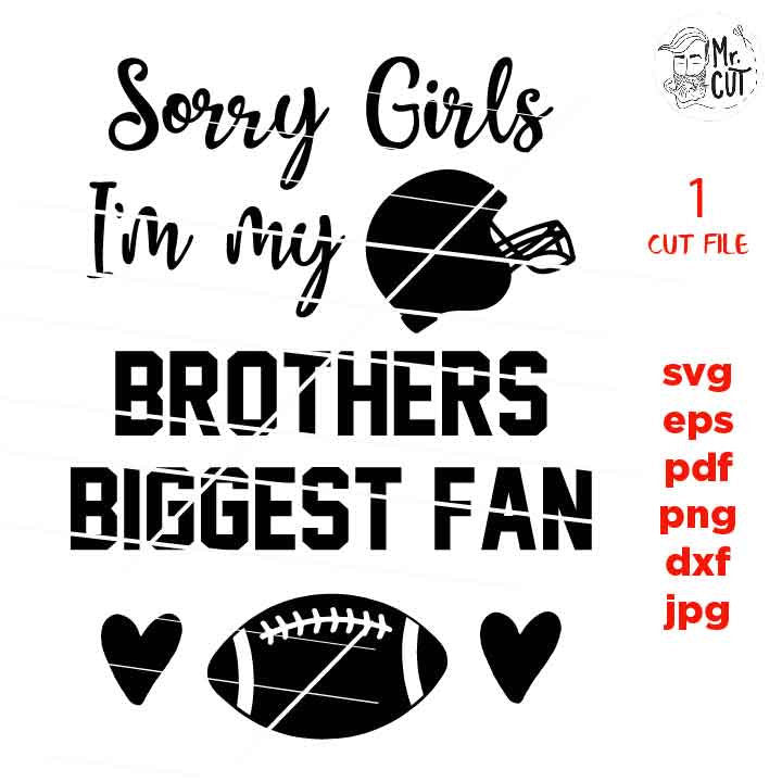 Sorry Girls I'm My Brother's Biggest Fan svg , sports SVG, PNG, Dxf, eps, mirrored jpg, football svg, SIS, football t shirt, sister t shirt