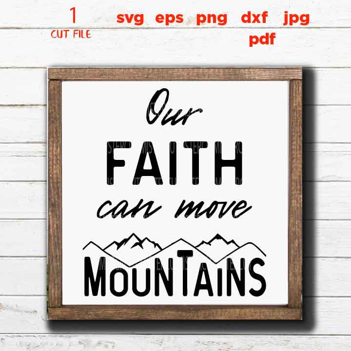 Our Faith Can Move Mountains file, Holy Bible svg, Christian svg,  DxF, EpS, cut file, png, jpg transfer, christian sign svg, gospel