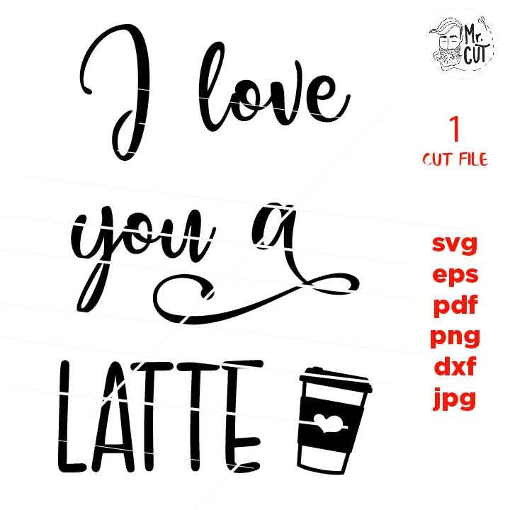 I love you a latte Svg, Valentine’s Day Svg, coffee Svg, Love Svg, Hugs and Kisses Svg, Kids Valentines Shirt, woman shirt. girl shirt