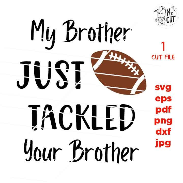 My Brother Just Tackled Your Brother Svg, sis shirt SVG, PNG, Dxf, eps, mirrored jpg, football svg, football t shirt, sister t shirt, vector