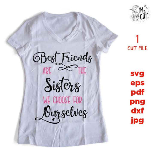 Best Friends Are The Sisters We Choose For Ourselves, Best Friends SVG, Friends SVG,, dxf, jpg reverse, cut file, Gifts for Women