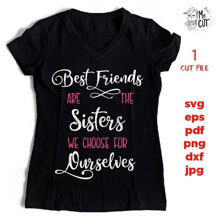 Best Friends Are The Sisters We Choose For Ourselves, Best Friends SVG, Friends SVG,, dxf, jpg reverse, cut file, Gifts for Women