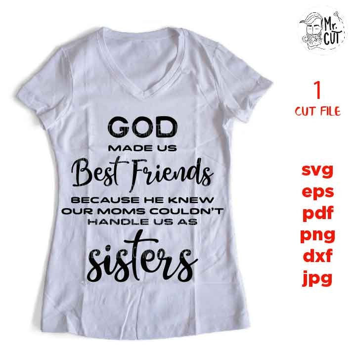 god made us Best Friends, our moms couldn't handle us as sisters SVG, Friends SVG, dxf, jpg reverse, png, cut file, Gifts for Women, shirt