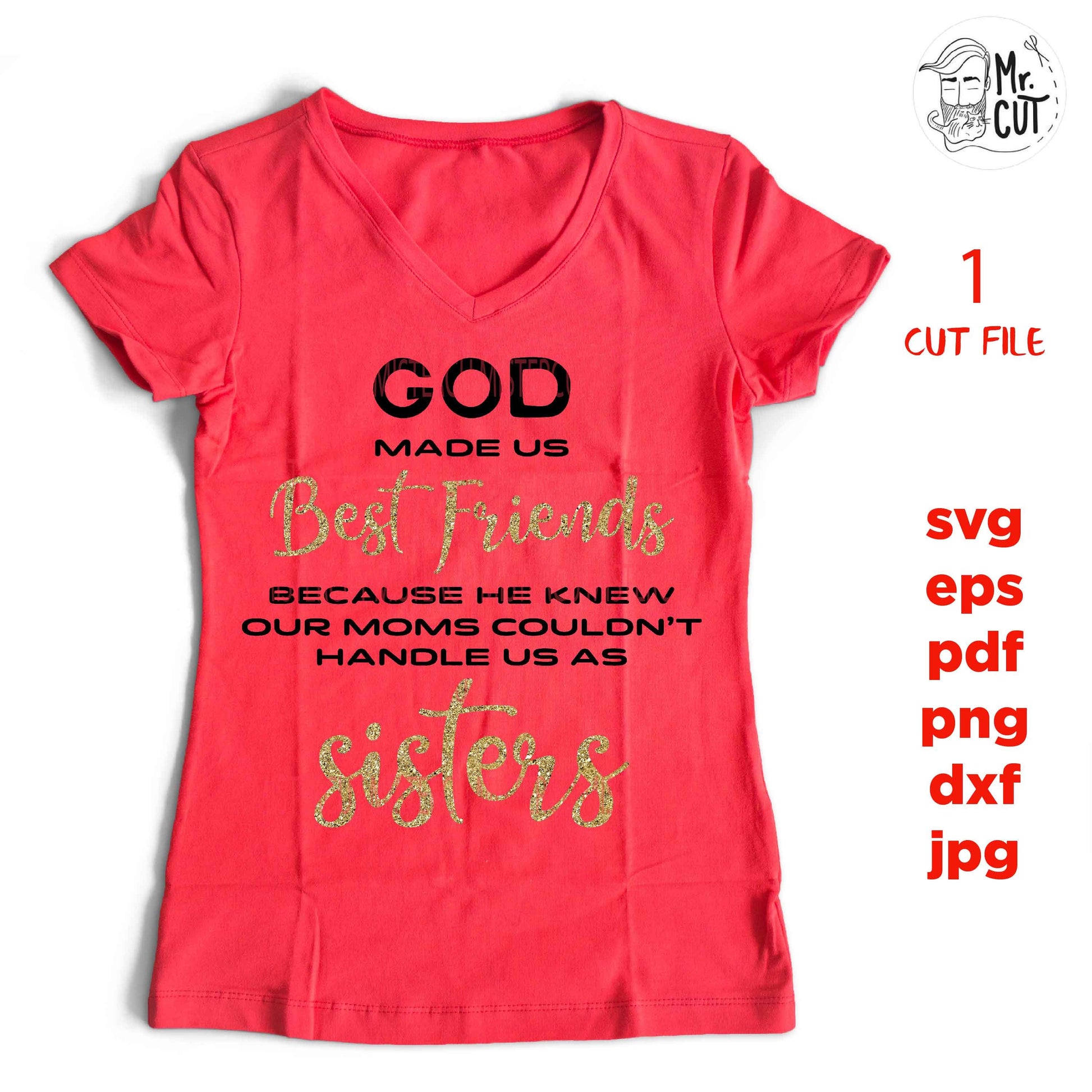 god made us Best Friends, our moms couldn't handle us as sisters SVG, Friends SVG, dxf, jpg reverse, png, cut file, Gifts for Women, shirt