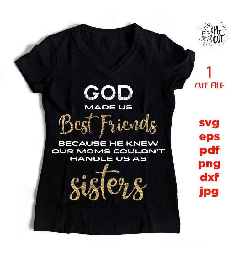 god made us Best Friends, our moms couldn't handle us as sisters SVG, Friends SVG, dxf, jpg reverse, png, cut file, Gifts for Women, shirt