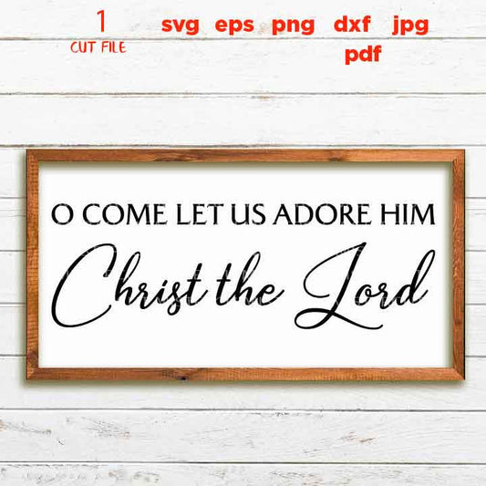 Svg Files, O Come Let Us Adore Him svg, Christmas svg, Christmas Sign svg Bible Verse svg, dxf, jpg paper transfer, cut file, png, pdf