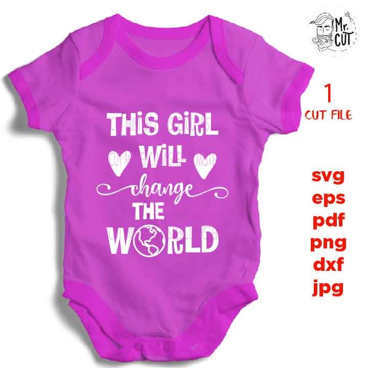 This girl will change the world SVG, funny baby bodysuit DXF, mirrored jpg, cut file, Baby SVG, new baby svg, baby boy, baby girl