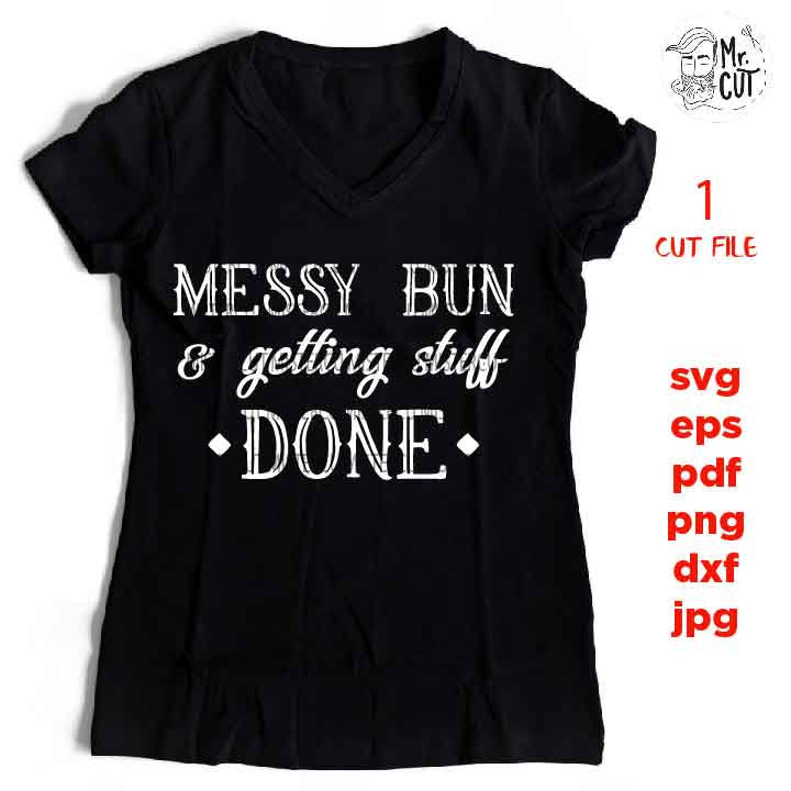 Messy Bun And Getting Stuff Done SVG, messy bun svg, girly svg, southern Svg, PNG, dxf, jpg transfer, cut file, eps, stuff done svg